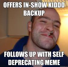 offers in-show kiddo backup follows up with self deprecating meme ... via Relatably.com