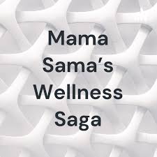 Mama Sama's Wellness Saga