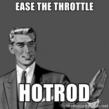 ease the throttle hotrod - Correction Guy | Meme Generator via Relatably.com