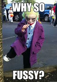 Why so fussy? - Joker kid - quickmeme via Relatably.com