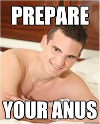 Prepare Your Anus - Creepy Guy - quickmeme via Relatably.com