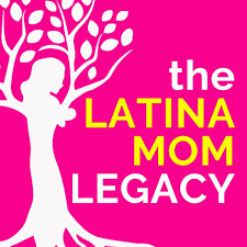 The Latina Mom Legacy