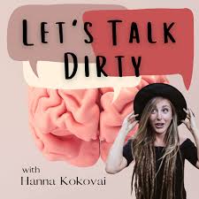 Let's Talk Dirty: Thought Work for Evolving Humans with Life Coach Hanna Kokovai