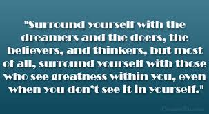 Image result for surround yourself with people who see greatness in you