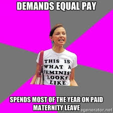 DEMANDS EQUAL PAY SPENDS MOST OF THE YEAR ON PAID MATERNITY LEAVE ... via Relatably.com