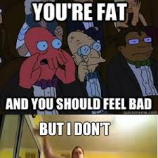 Not Feeling Bad Because Fat by A.AZIZ.S.09 - Meme Center via Relatably.com