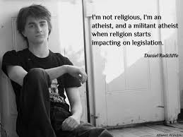Daniel Radcliffe: I&#39;m an atheist, and a militant atheist via Relatably.com