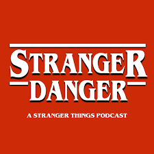 Stranger Danger - A Stranger Things Podcast
