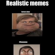 Really Realistic Memes by tetrax - Meme Center via Relatably.com