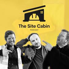 The Site Cabin Construction Podcast