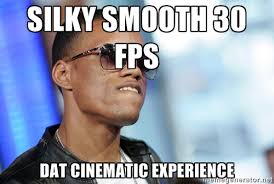 Silky smooth 30 fps Dat cinematic experience - Dat Ass | Meme ... via Relatably.com