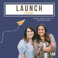 Launch with Jamie Ivey and Lisa Whittle