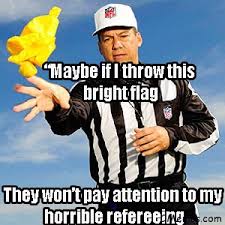 horrible replacement NFL ref flag yellow meme via Relatably.com