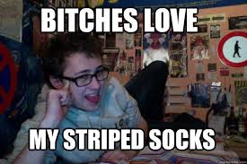 bitches love my striped socks - seductive nathan - quickmeme via Relatably.com