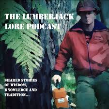 The Lumberjack Lore podcast...