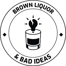 Brown Liquor and Bad Ideas
