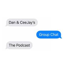 Dan & CeeJay's Group Chat: The Podcast