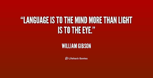 Language is to the mind more than light is to the eye. - William ... via Relatably.com