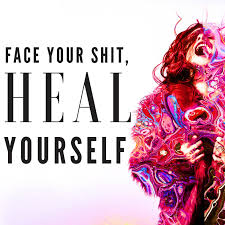 Face Your Shit, Heal Yourself
