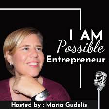 I Am Possible Entrepreneur with Maria Gudelis