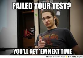 Failed your test?... - Meme Generator Captionator via Relatably.com