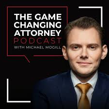 The Game Changing Attorney Podcast with Michael Mogill