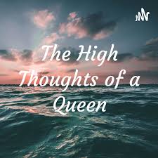 The High Thoughts of a Queen