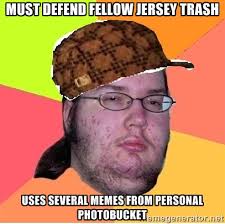 must defend fellow jersey trash uses several memes from personal ... via Relatably.com