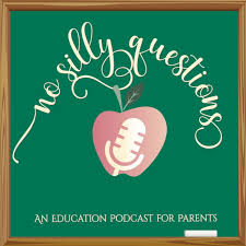 No Silly Questions- An Education Podcast for Parents