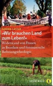 Sandra Lassak: Wir brauchen Land zum Leben! Widerstand von Frauen in - Sandra-Lassak-Wir-brauchen-Land-zum-Leben-Widerstand-von-Frauen-in-Braslien-und-feminstische-Befreiungstheologie