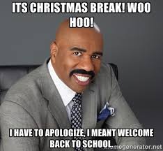 Its Christmas Break! Woo Hoo! I have to apologize, I meant Welcome ... via Relatably.com