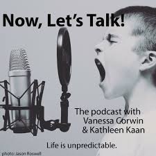 Now, Let's Talk! The Podcast with Vanessa Corwin and Kathleen Kaan