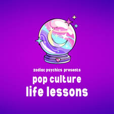 Zodiac Psychics presents Pop Culture Life Lessons
