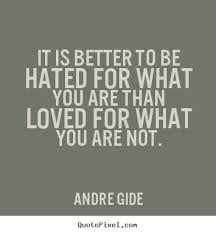 Andre Gide picture quotes - It is better to be hated for what you ... via Relatably.com