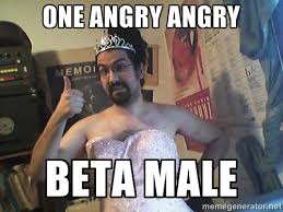 one angry angry beta male - Princess In Chief | Meme Generator via Relatably.com