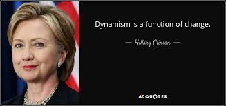 Hillary Clinton quote: Dynamism is a function of change. via Relatably.com