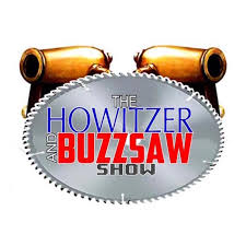 The Howitzer and Buzz-saw Show