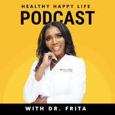 Healthy Happy Life Podcast With Dr. Frita