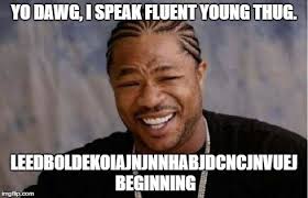 I Speak Young Thug | Young Thug | Know Your Meme via Relatably.com