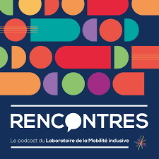 RENCONTRES, le podcast du Laboratoire de la Mobilité inclusive