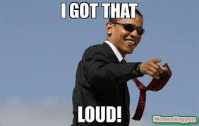 I got that loud! meme - Cool Obama (14964) | Memes Happen via Relatably.com