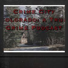 Crime City Colorado: A True Crime Podcast