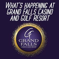 What's Happening At Grand Falls Casino