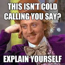 This isn&#39;t cold calling you say? explain yourself - Condescending ... via Relatably.com
