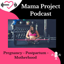 Mama Project Podcast | Pregnancy, Postpartum, Motherhood
