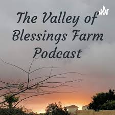 The Valley of Blessings Farm Podcast