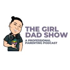 The Girl Dad Show: A Professional Parenting Podcast