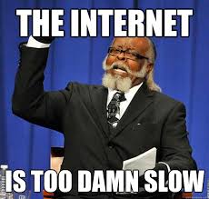 The Internet Is too damn slow - Jimmy McMillan - quickmeme via Relatably.com