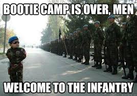 Bootie camp is over, men Welcome to the infantry - Army child ... via Relatably.com