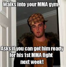 Meme Maker - Walks into your MMA gym, Asks if you can get him ... via Relatably.com